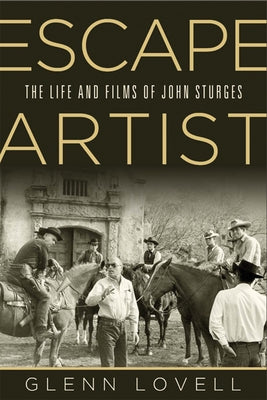 Escape Artist: The Life and Films of John Sturges by Lovell, Glenn