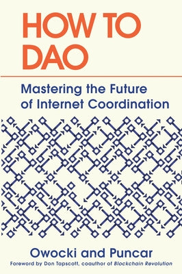 How to DAO: Mastering the Future of Internet Coordination by Owocki, Kevin