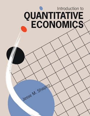 Introduction to Quantitative Economics by Shapiro, Jesse M.
