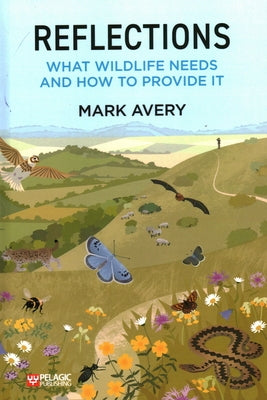 Reflections: What Wildlife Needs and How to Provide it by Avery, Mark