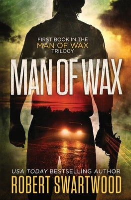 Man of Wax by Swartwood, Robert