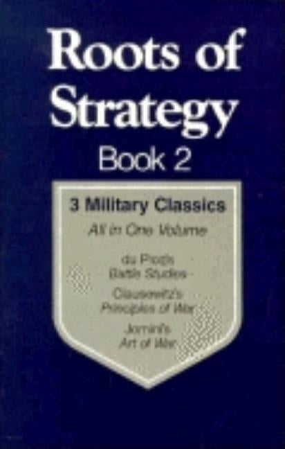 Roots of Strategy: 3 Military Classics by Brown, Curtis