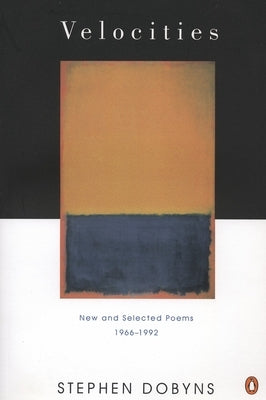 Velocities: New and Selected Poems 1966-1992 by Dobyns, Stephen