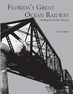 Florida's Great Ocean Railway by Gallagher, Dan