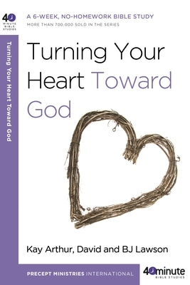 Turning Your Heart Toward God: A 6-Week, No-Homework Bible Study by Arthur, Kay