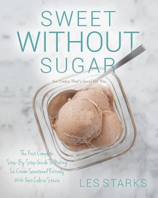 Sweet Without Sugar: Ice Cream That's Good For You by de Herrera, Alan
