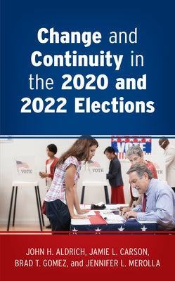 Change and Continuity in the 2020 and 2022 Elections by Aldrich, John H.