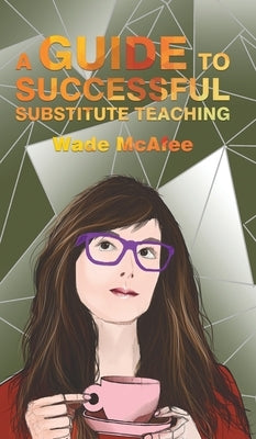 A Guide to Successful Substitute Teaching by McAfee, Wade