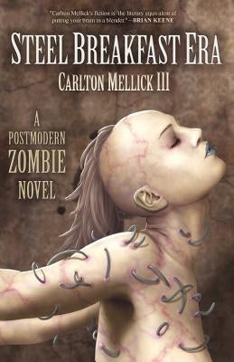 The Steel Breakfast Era: A Postmodern Zombie Novel by Mellick, Carlton, III