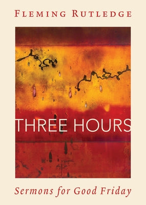 Three Hours: Sermons for Good Friday by Rutledge, Fleming