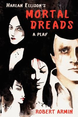 Harlan Ellison's Mortal Dreads: A Play by Ellison, Harlan