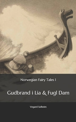 Norwegian Fairy Tales 1: - Gudbrand i Lia & Fugl Dam by Solheim, Vegard