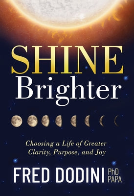 Shine Brighter: Choosing a Life of Greater Clarity, Purpose, and Joy by Dodini, Fred