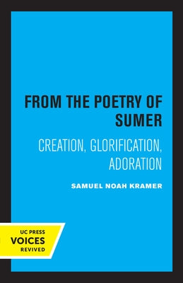 From the Poetry of Sumer: Creation, Glorification, Adoration Volume 2 by Kramer, Samuel Noah