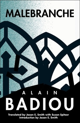 Malebranche: Theological Figure, Being 2 by Badiou, Alain