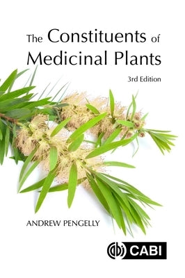 The Constituents of Medicinal Plants by Pengelly, Andrew