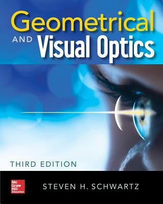 Geometrical and Visual Optics, Third Edition by Schwartz, Steven H.