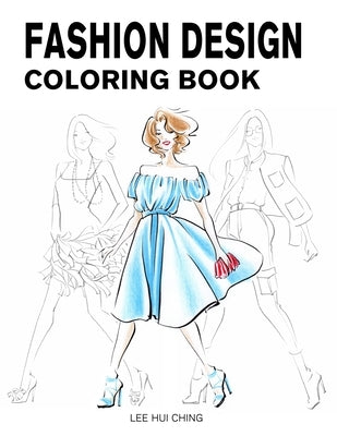Fashion Design Coloring Book: Female Figure Template & Original & Beautiful Fashion Sketches Created by Professional Fashion Illustrator for Easily by Derrick, Lance