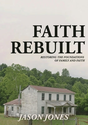 Faith Rebuilt by Jones, Jason