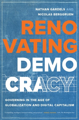 Renovating Democracy: Governing in the Age of Globalization and Digital Capitalism Volume 1 by Gardels, Nathan