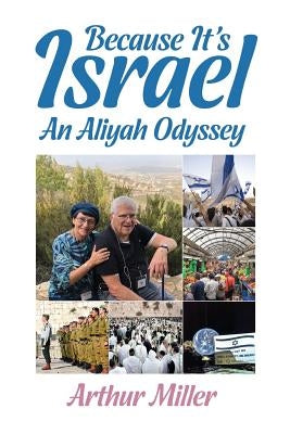 Because It's Israel: An Aliyah Odyssey by Miller, Arthur