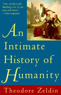 An Intimate History of Humanity by Zeldin, Theodore