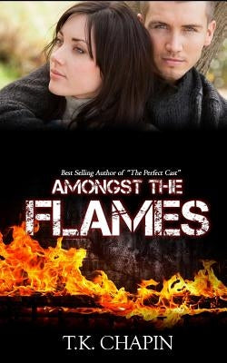 Amongst The Flames: A Christian Romance Novel by Chapin, T. K.