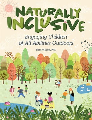 Naturally Inclusive: Engaging Children of All Abilities Outdoors by Wilson, Ruth