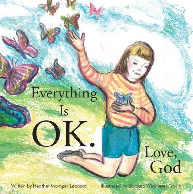 Everything Is Ok. Love, God by Heather Momper Leonard