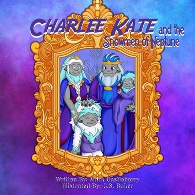 Charlee Kate And The Snowmen Of Neptune by Castleberry, Mark