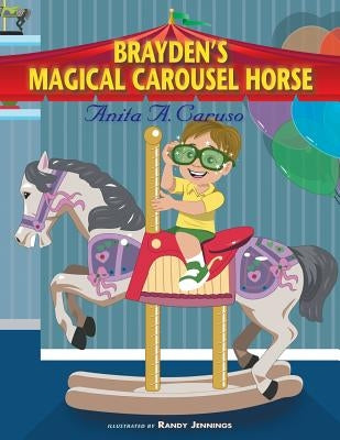 Brayden's Magical Carousel Horse: Book 2 in the Brayden's Magical Journey Series by Caruso, Anita a.