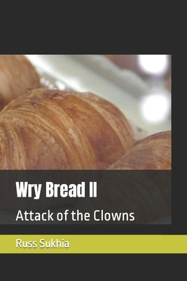 Wry Bread II: Attack of the Clowns by Sukhia, Russ