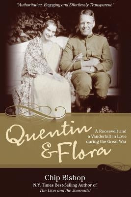 Quentin & Flora: A Roosevelt and a Vanderbilt in Love during the Great War by Bishop, Chip