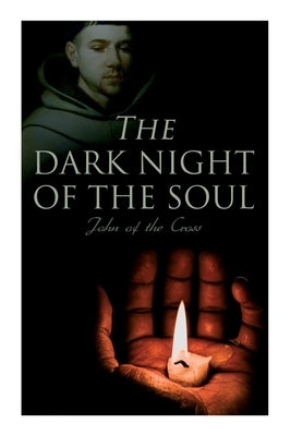 The Dark Night of the Soul: Spiritual Poem by John of the Cross