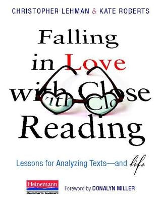 Falling in Love with Close Reading: Lessons for Analyzing Texts--And Life by Miller, Donalyn