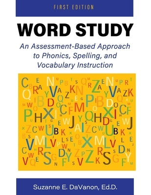 Word Study: An Assessment-Based Approach to Phonics, Spelling, and Vocabulary Instruction by Davanon, Suzanne