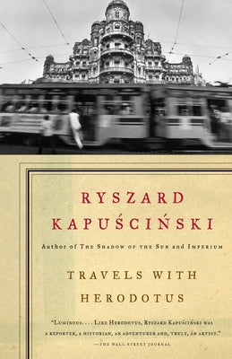 Travels with Herodotus by Kapuscinski, Ryszard