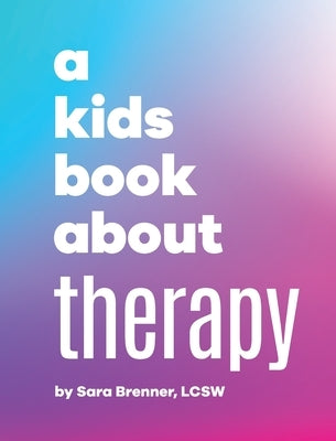 A Kids Book About Therapy by Brenner, Sara