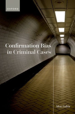 Confirmation Bias in Criminal Cases by Lid?n, Moa