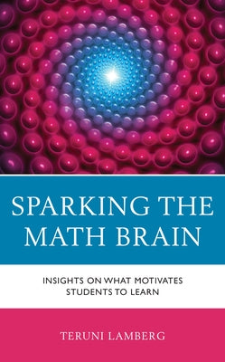 Sparking the Math Brain: Insights on What Motivates Students to Learn by Lamberg, Teruni