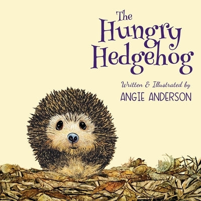 The Hungry Hedgehog: Inspiring Children To Care About Garden Wildlife by Anderson, Angie