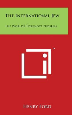 The International Jew: The World's Foremost Problem by Ford, Henry