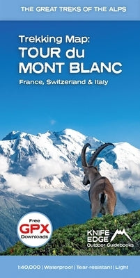 Trekking Map: Tour Du Mont Blanc: English/French/German; 1:40,000 Mapping; Free Gpx Downloads; Water: English/French/German; 1:40,000 Mapping; Free Gp by McCluggage, Andrew