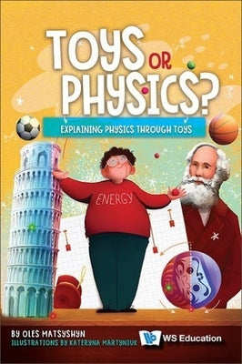 Toys or Physics?: Explaining Physics Through Toys by Matsyshyn, Oles