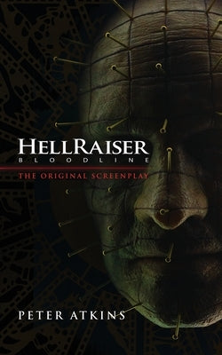 Hellraiser: Bloodline - The Original Screenplay by Atkins, Peter