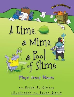 A Lime, a Mime, a Pool of Slime: More about Nouns by Cleary, Brian P.