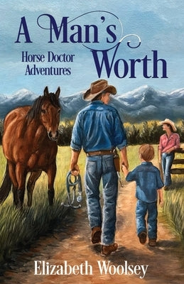 A Man's Worth Horse Doctor Adventures by Woolsey, Elizabeth