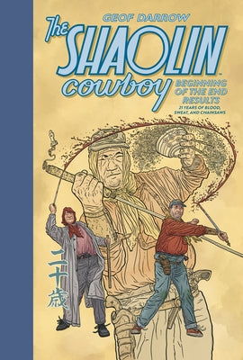The Shaolin Cowboy: Beginning of the End Results--21 Years of Blood, Sweat, and Chainsaws by Darrow, Geof