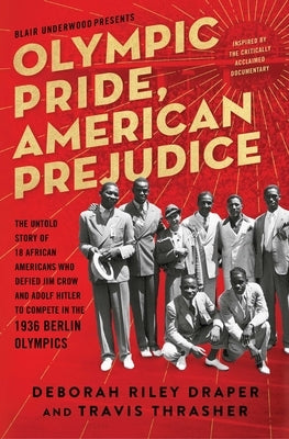 Olympic Pride, American Prejudice: The Untold Story of 18 African Americans Who Defied Jim Crow and Adolf Hitler to Compete in the 1936 Berlin Olympic by Draper, Deborah Riley