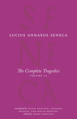 The Complete Tragedies, Volume 2: Oedipus, Hercules Mad, Hercules on Oeta, Thyestes, Agamemnon by Seneca, Lucius Annaeus